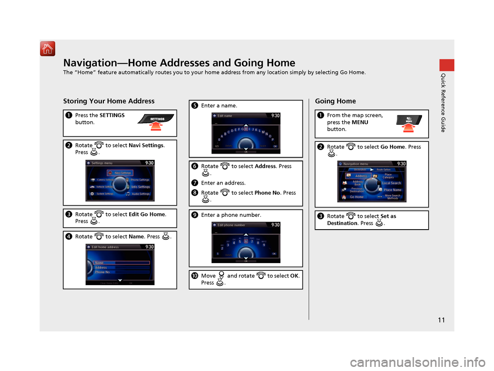 Acura TLX 2017  Navigation Manual 11
Quick Reference GuideNavigation—Home Addresses and Going Home
The “Home” feature automatically routes you to your home address from any location simply by selecting Go Home.
Storing Your Home