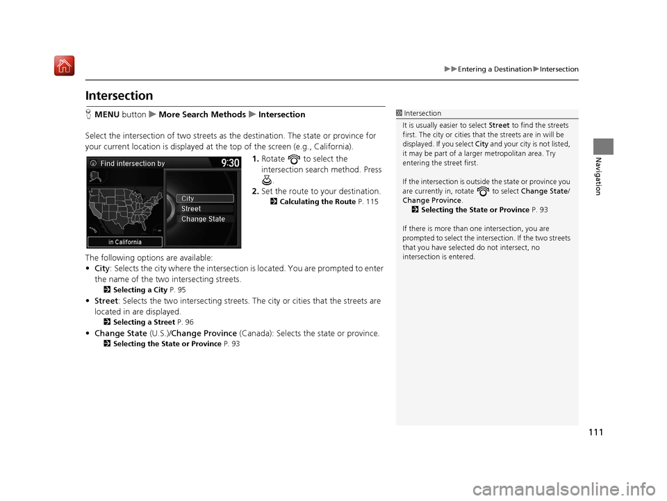 Acura TLX 2017 Navigation Manual 111
uuEntering a Destination uIntersection
Navigation
Intersection
H MENU button uMore Search Methods uIntersection
Select the intersection of two streets as the destination. The state or province fo Acura TLX 2017 Navigation Manual 111
uuEntering a Destination uIntersection
Navigation
Intersection
H MENU button uMore Search Methods uIntersection
Select the intersection of two streets as the destination. The state or province fo