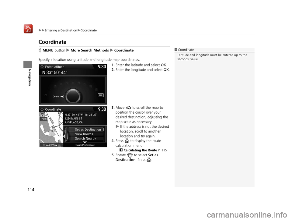 Acura TLX 2017 Navigation Manual 114
uuEntering a Destination uCoordinate
Navigation
Coordinate
H MENU button uMore Search Methods uCoordinate
Specify a location using latitude and longitude map coordinates. 1.Enter the latitude and Acura TLX 2017 Navigation Manual 114
uuEntering a Destination uCoordinate
Navigation
Coordinate
H MENU button uMore Search Methods uCoordinate
Specify a location using latitude and longitude map coordinates. 1.Enter the latitude and