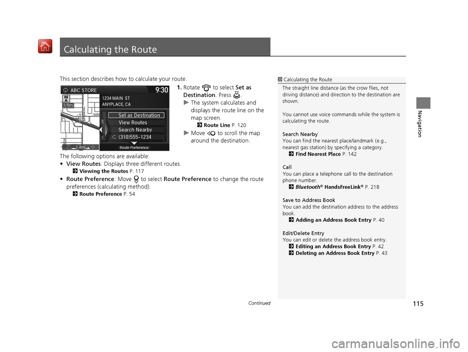 Acura TLX 2017  Navigation Manual 115Continued
Navigation
Calculating the Route
This section describes how to calculate your route.1.Rotate   to select  Set as 
Destination . Press  .
u The system calculates and 
displays the route li