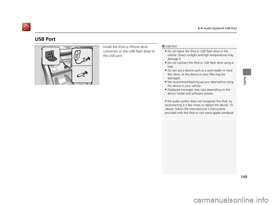 Acura TLX 2017  Navigation Manual 149
uuAudio System uUSB Port
Audio
USB Port
Install the iPod or iPhone dock 
connector or the USB flash drive to 
the USB port.1 USB Port
•Do not leave the iPod or USB flash drive in the 
vehicle. D