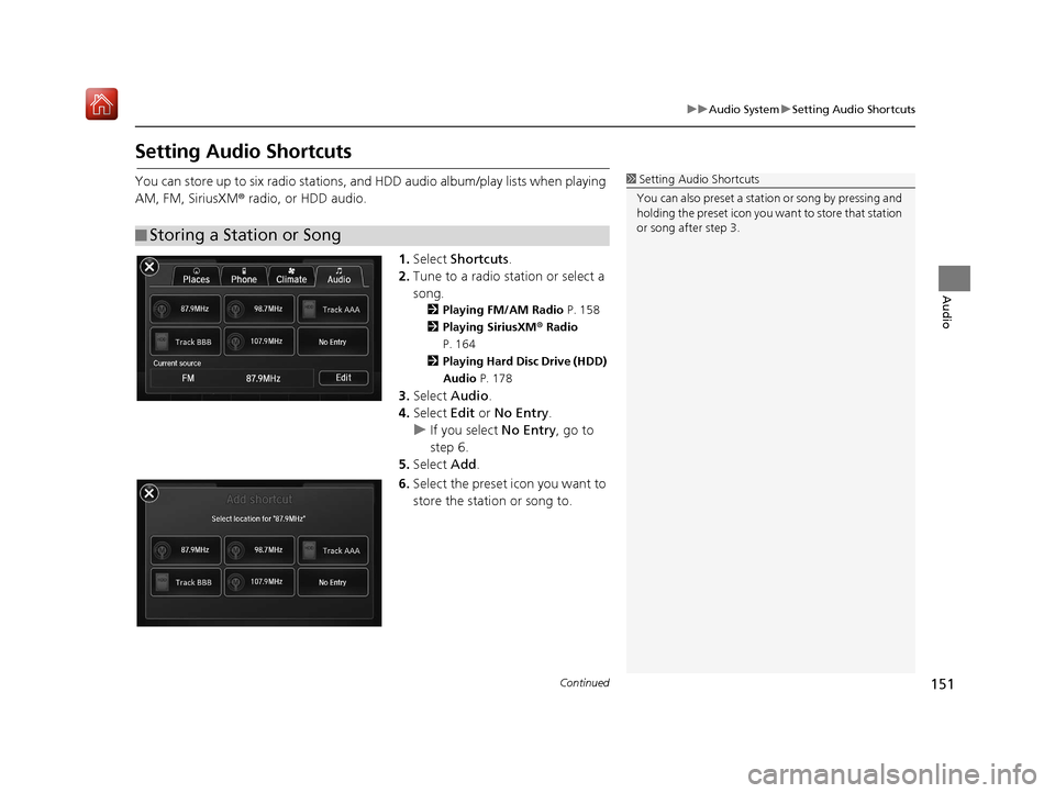 Acura TLX 2017  Navigation Manual 151
uuAudio System uSetting Audio Shortcuts
Continued
Audio
Setting Audio Shortcuts
You can store up to six radio stations, and HDD audio album/play lists when playing 
AM, FM, SiriusXM ® radio, or H