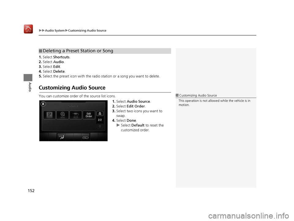 Acura TLX 2017  Navigation Manual uuAudio System uCustomizing Audio Source
152
Audio
1. Select  Shortcuts .
2. Select  Audio .
3. Select  Edit.
4. Select  Delete.
5. Select the preset icon with the radio station or a song you want to 