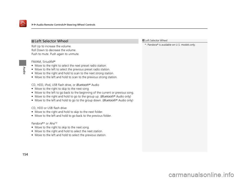 Acura TLX 2017  Navigation Manual uuAudio Remote Controls uSteering Wheel Controls
154
Audio
Roll Up to increase the volume.
Roll Down to decrease the volume.
Push to mute. Push again to unmute.
FM/AM, SiriusXM ®
• Move to the righ