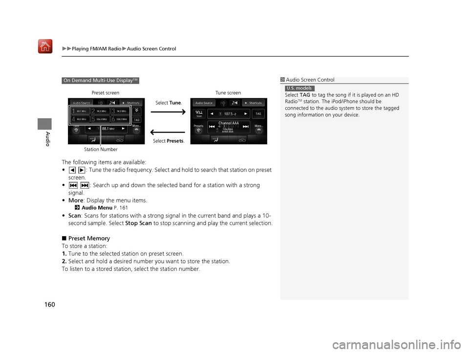 Acura TLX 2017  Navigation Manual uuPlaying FM/AM Radio uAudio Screen Control
160
Audio
The following items are available:
•   :  Tune the radio frequency. Select and hold to search that station on preset 
screen.
•   : Search up 