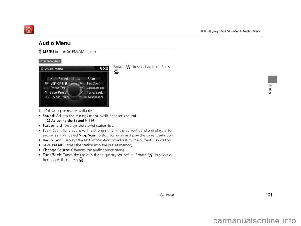 Acura TLX 2017 Navigation Manual 161
uuPlaying FM/AM Radio uAudio Menu
Continued
Audio
Audio Menu
H MENU button (in FM/AM mode)
Rotate to select an item. Press .
The following items are available:
• Sound : Adjusts the settings Acura TLX 2017 Navigation Manual 161
uuPlaying FM/AM Radio uAudio Menu
Continued
Audio
Audio Menu
H MENU button (in FM/AM mode)
Rotate to select an item. Press .
The following items are available:
• Sound : Adjusts the settings