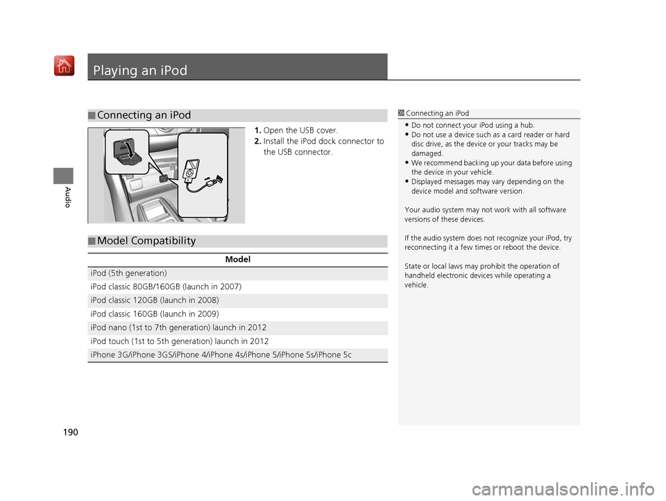 Acura TLX 2017 Navigation Manual 190
Audio
Playing an iPod
1.Open the USB cover.
2. Install the iPod dock connector to
the USB connector.
■Connecting an iPod1
Connecting an iPod
•Do not connect your iPod using a hub.•Do not us Acura TLX 2017 Navigation Manual 190
Audio
Playing an iPod
1.Open the USB cover.
2. Install the iPod dock connector to
the USB connector.
■Connecting an iPod1
Connecting an iPod
•Do not connect your iPod using a hub.•Do not us