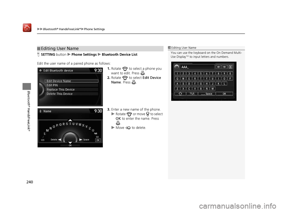 Acura TLX 2017  Navigation Manual uuBluetooth ® HandsFreeLink ®u Phone Settings
240
Bluetooth ® HandsFreeLink ®
HSETTING button uPhone Settings uBluetooth Device List
Edit the user name of a paired phone as follows: 1.Rotate   to 