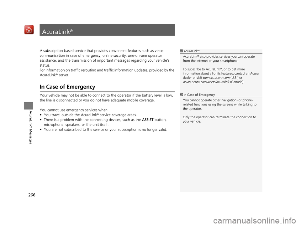 Acura TLX 2017  Navigation Manual 266
AcuraLink® Messages
AcuraLink®
A subscription-based service that provides convenient features such as voice 
communication in case of emergency, online security, one-on-one operator 
assistance,