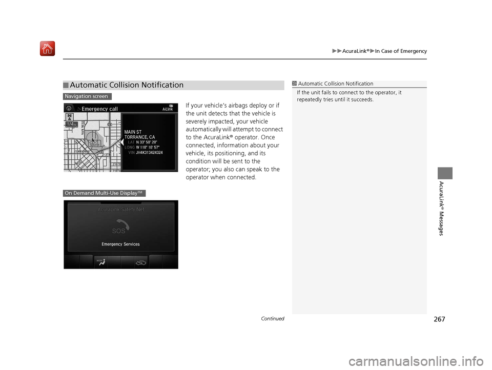 Acura TLX 2017 Navigation Manual Continued267
uuAcuraLink ®u In Case of Emergency
AcuraLink® Messages
If your vehicle’s airbags deploy or if
the unit detects that the vehicle is
severely impacted, your vehicle
automatically w Acura TLX 2017 Navigation Manual Continued267
uuAcuraLink ®u In Case of Emergency
AcuraLink® Messages
If your vehicle’s airbags deploy or if
the unit detects that the vehicle is
severely impacted, your vehicle
automatically w