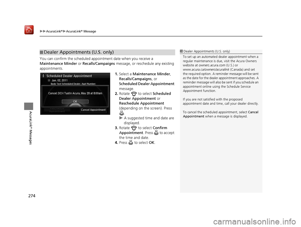 Acura TLX 2017  Navigation Manual uuAcuraLink ®u AcuraLink ® Message
274
AcuraLink®  Messages
You can confirm the scheduled appointment date when you receive a 
Maintenance Minder  or Recalls/Campaigns  message, or reschedule any e