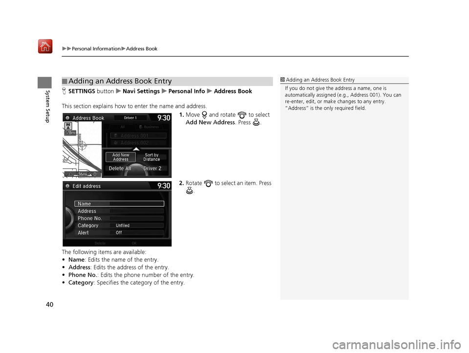 Acura TLX 2017  Navigation Manual uuPersonal Information uAddress Book
40
System SetupH SETTINGS  buttonuNavi Settings uPersonal Info uAddress Book
This section explains how to enter the name and address. 1.Move   and rotate   to sele