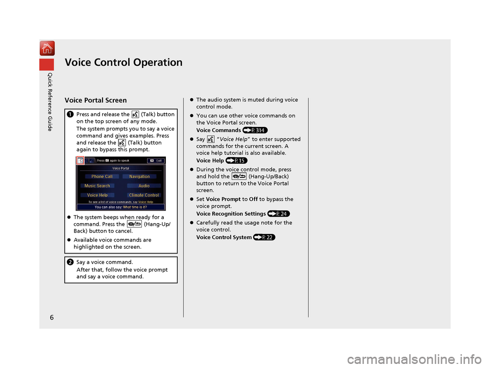 Acura TLX 2017  Navigation Manual 6
Quick Reference GuideVoice Control Operation
Voice Portal Screen
aPress and release the   (Talk) button 
on the top screen of any mode.
The system prompts you to say a voice 
command and gives examp