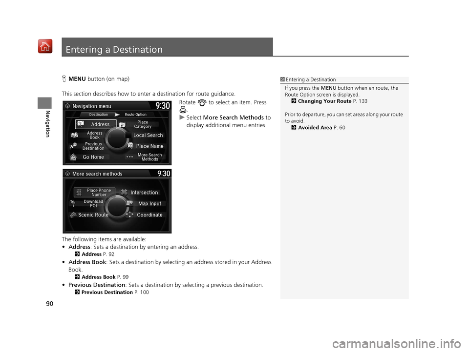 Acura TLX 2017 Navigation Manual 90
Navigation
Entering a Destination
HMENU button (on map)
This section describes how to enter a destination for route guidance. Rotate to select an item. Press .
u Select More Search Methods to Acura TLX 2017 Navigation Manual 90
Navigation
Entering a Destination
HMENU button (on map)
This section describes how to enter a destination for route guidance. Rotate to select an item. Press .
u Select More Search Methods to