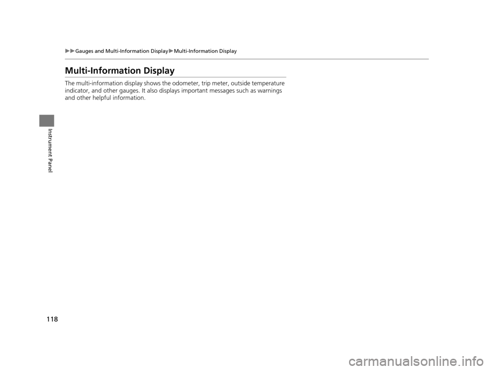 Acura TLX 2016 Owners Manual 118
uuGauges and Multi-Information Display uMulti-Information Display
Instrument Panel
Multi-Information Display
The multi-information display shows the od ometer, trip meter, outside temperature
ind Acura TLX 2016 Owners Manual 118
uuGauges and Multi-Information Display uMulti-Information Display
Instrument Panel
Multi-Information Display
The multi-information display shows the od ometer, trip meter, outside temperature
ind