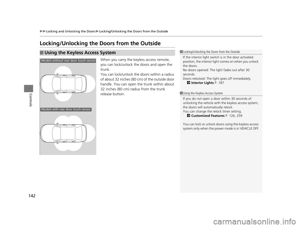 Acura TLX 2016 User Guide 142
uuLocking and Unlocking the Doors uLocking/Unlocking the Doors from the Outside
Controls
Locking/Unlocking the Doors from the Outside
When you carry the keyless access remote,
you can lock/unloc Acura TLX 2016 User Guide 142
uuLocking and Unlocking the Doors uLocking/Unlocking the Doors from the Outside
Controls
Locking/Unlocking the Doors from the Outside
When you carry the keyless access remote,
you can lock/unloc