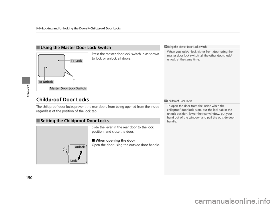 Acura TLX 2016 Owners Manual uuLocking and Unlocking the Doors uChildproof Door Locks
150
Controls
Press the master door lock switch in as shown
to lock or unlock all doors.
Childproof Door Locks
The childproof door locks preven Acura TLX 2016 Owners Manual uuLocking and Unlocking the Doors uChildproof Door Locks
150
Controls
Press the master door lock switch in as shown
to lock or unlock all doors.
Childproof Door Locks
The childproof door locks preven