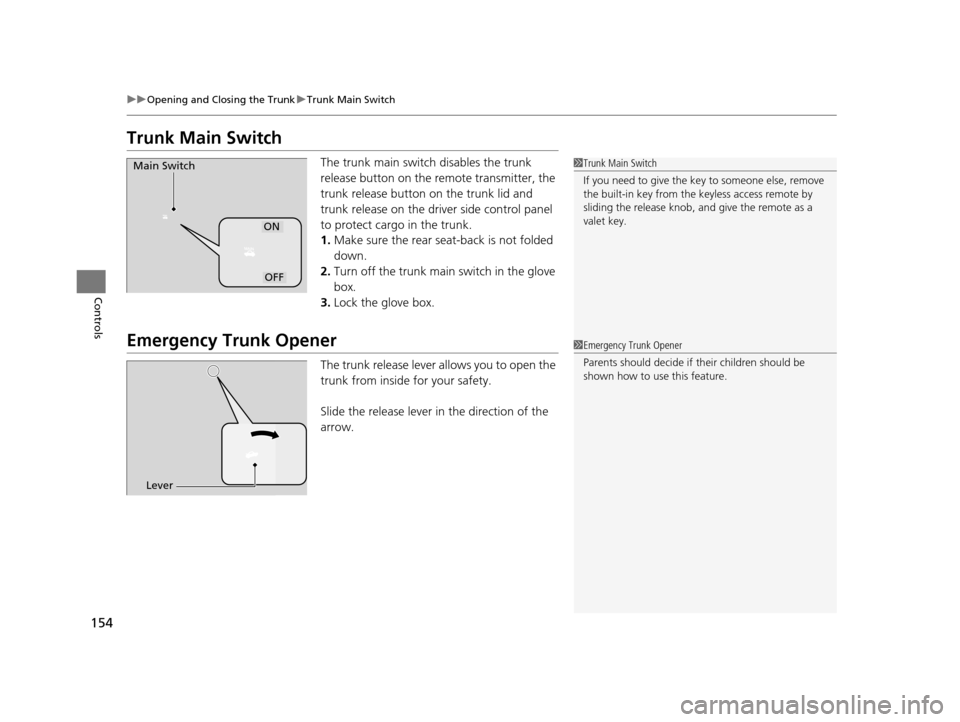 Acura TLX 2016  Owners Manual 154
uuOpening and Closing the Trunk uTrunk Main Switch
Controls
Trunk Main Switch
The trunk main switch  disables the trunk 
release button on the remote transmitter, the 
trunk release button on the 