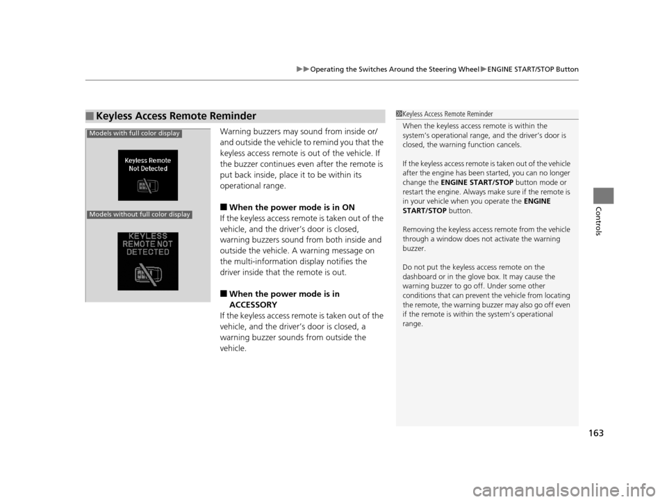 Acura TLX 2016  Owners Manual 163
uuOperating the Switches Around the Steering Wheel uENGINE START/STOP Button
Controls
Warning buzzers may sound from inside or/
and outside the vehicle to remind you that the 
keyless access remot