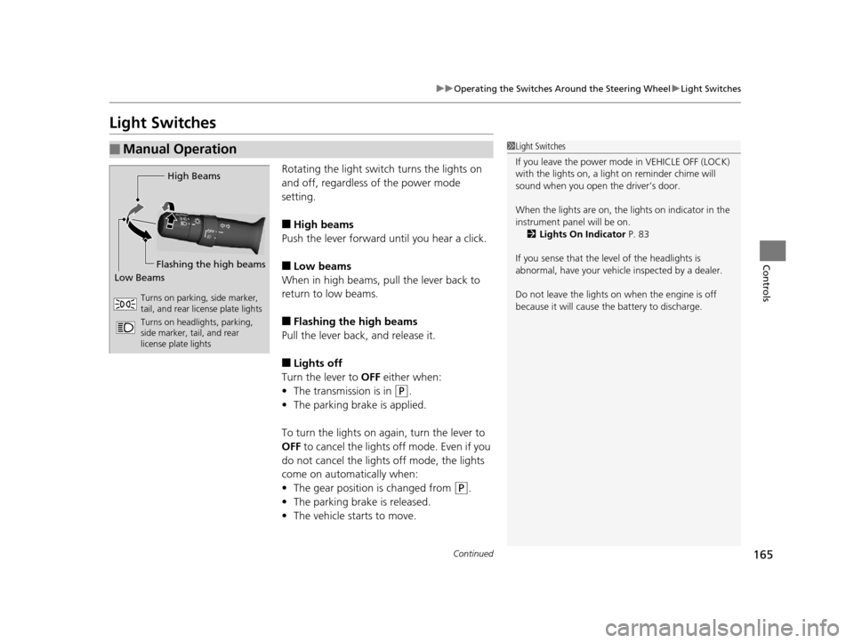 Acura TLX 2016 Owners Manual 165
uuOperating the Switches Around the Steering Wheel uLight Switches
Continued
Controls
Light Switches
Rotating the light switch turns the lights on
and off, regardless of the power mode
setting.
Acura TLX 2016 Owners Manual 165
uuOperating the Switches Around the Steering Wheel uLight Switches
Continued
Controls
Light Switches
Rotating the light switch turns the lights on
and off, regardless of the power mode
setting.