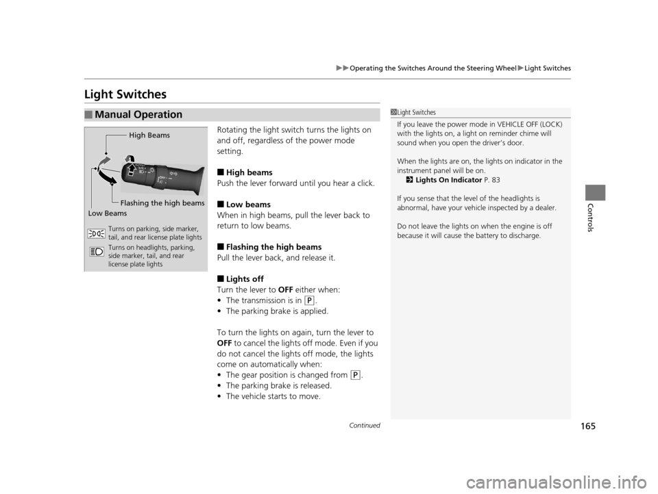 Acura TLX 2016  Owners Manual 165
uuOperating the Switches Around the Steering Wheel uLight Switches
Continued
Controls
Light Switches
Rotating the light switch turns the lights on 
and off, regardless of the power mode 
setting.
