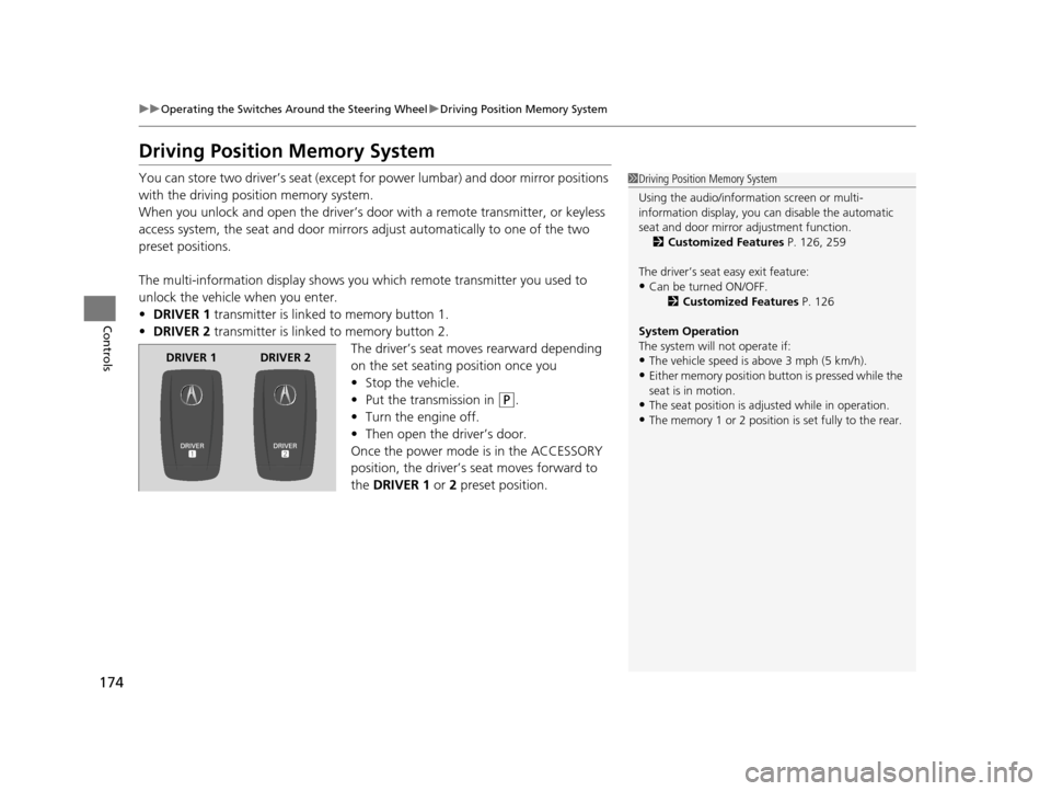 Acura TLX 2016 Owners Manual 174
uuOperating the Switches Around the Steering Wheel uDriving Position Memory System
Controls
Driving Position Memory System
You can store two driver’s seat (except for power lumbar) and door mirr Acura TLX 2016 Owners Manual 174
uuOperating the Switches Around the Steering Wheel uDriving Position Memory System
Controls
Driving Position Memory System
You can store two driver’s seat (except for power lumbar) and door mirr