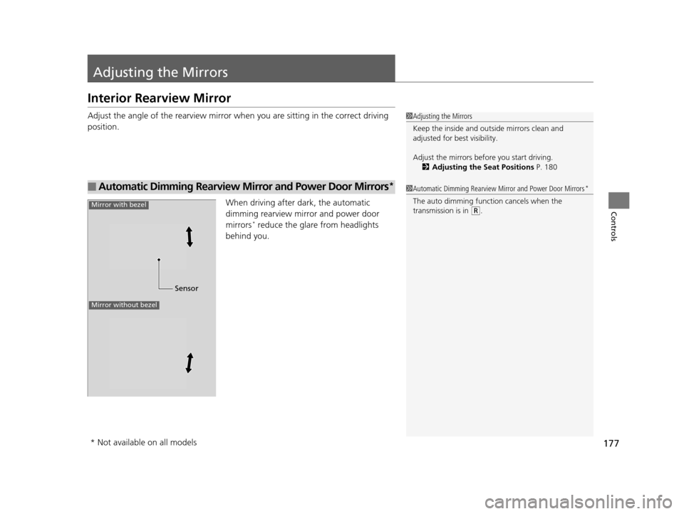 Acura TLX 2016  Owners Manual 177
Controls
Adjusting the Mirrors
Interior Rearview Mirror
Adjust the angle of the rearview mirror when you are sitting in the correct driving 
position.
When driving after dark, the automatic 
dimmi