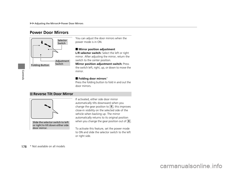 Acura TLX 2016  Owners Manual 178
uuAdjusting the Mirrors uPower Door Mirrors
Controls
Power Door Mirrors
You can adjust the door mirrors when the 
power mode is in ON.
■Mirror position adjustment
L/R selector switch:  Select th