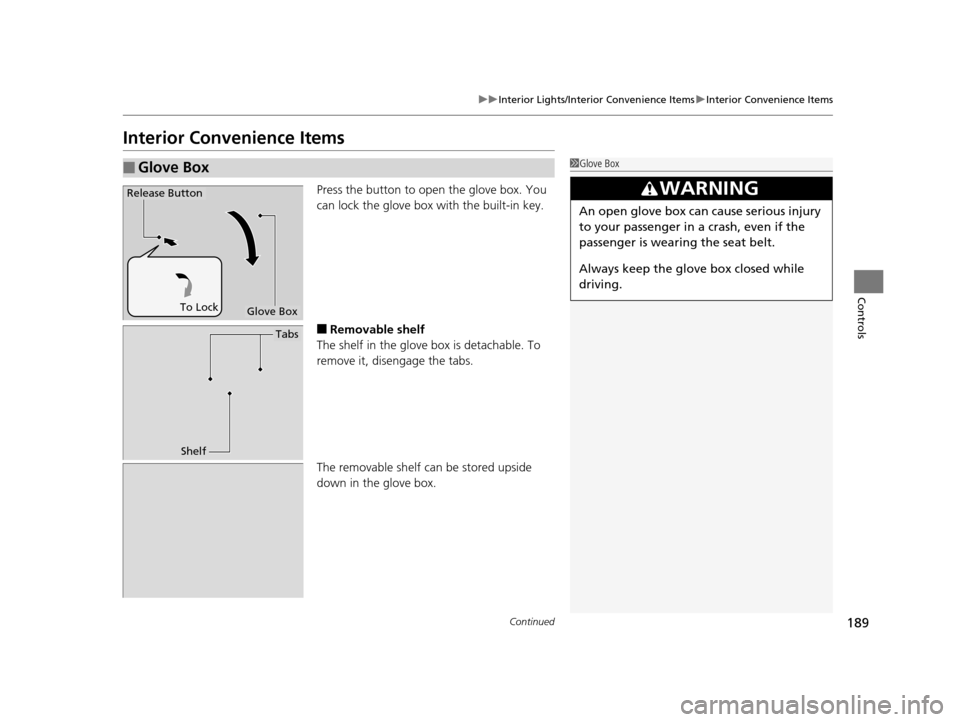 Acura TLX 2016  Owners Manual 189
uuInterior Lights/Interior Convenience Items uInterior Convenience Items
Continued
Controls
Interior Convenience Items
Press the button to open the glove box. You 
can lock the glove box  with the