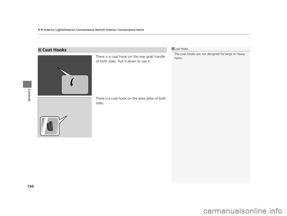 Acura TLX 2016 Owners Manual uuInterior Lights/Interior Convenience Items uInterior Convenience Items
194
Controls
There is a coat hook on the rear grab handle
of both sides. Pull it down to use it.
There is a coat hook on the d Acura TLX 2016 Owners Manual uuInterior Lights/Interior Convenience Items uInterior Convenience Items
194
Controls
There is a coat hook on the rear grab handle
of both sides. Pull it down to use it.
There is a coat hook on the d