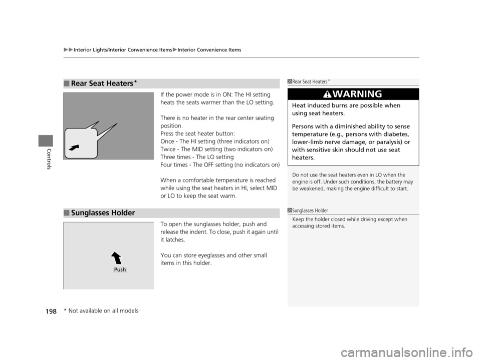Acura TLX 2016  Owners Manual uuInterior Lights/Interior Convenience Items uInterior Convenience Items
198
Controls
If the power mode is in ON: The HI setting 
heats the seats warmer than the LO setting.
There is no heater in the 