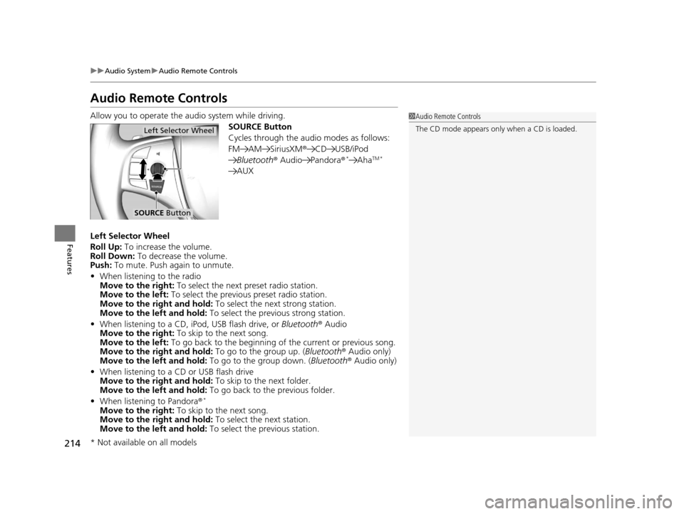 Acura TLX 2016 Owners Manual 214
uuAudio System uAudio Remote Controls
Features
Audio Remote Controls
Allow you to operate the au dio system while driving.
SOURCE Button
Cycles through the audio modes as follows:
FM AM SiriusXM® Acura TLX 2016 Owners Manual 214
uuAudio System uAudio Remote Controls
Features
Audio Remote Controls
Allow you to operate the au dio system while driving.
SOURCE Button
Cycles through the audio modes as follows:
FM AM SiriusXM®