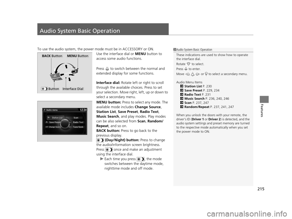 Acura TLX 2016 Owners Manual 215
Features
Audio System Basic Operation
To use the audio system, the power mode must be in ACCESSORY or ON.Use the interface dial or MENU button to
access some audio functions.
Press to switch be Acura TLX 2016 Owners Manual 215
Features
Audio System Basic Operation
To use the audio system, the power mode must be in ACCESSORY or ON.Use the interface dial or MENU button to
access some audio functions.
Press to switch be