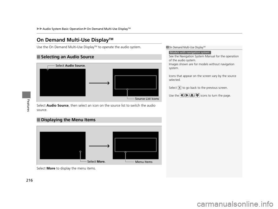 Acura TLX 2016 Owners Manual 216
uuAudio System Basic Operation uOn Demand Multi-Use DisplayTM
Features
On Demand Multi-Use DisplayTM
Use the On Demand Multi-Use DisplayTM to operate the audio system.
Select Audio Source , then Acura TLX 2016 Owners Manual 216
uuAudio System Basic Operation uOn Demand Multi-Use DisplayTM
Features
On Demand Multi-Use DisplayTM
Use the On Demand Multi-Use DisplayTM to operate the audio system.
Select Audio Source , then
