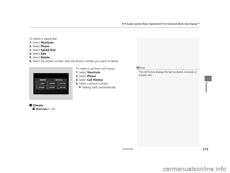 Acura TLX 2016 Owners Manual Continued219
uuAudio System Basic Operation uOn Demand Multi-Use DisplayTM
Features
To delete a speed dial:
1. Select Shortcuts .
2. Select Phone .
3. Select Speed Dial .
4. Select Edit.
5. Select Acura TLX 2016 Owners Manual Continued219
uuAudio System Basic Operation uOn Demand Multi-Use DisplayTM
Features
To delete a speed dial:
1. Select Shortcuts .
2. Select Phone .
3. Select Speed Dial .
4. Select Edit.
5. Select