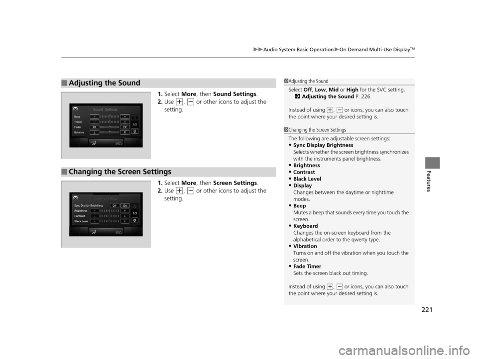 Acura TLX 2016 Owners Guide 221
uuAudio System Basic Operation uOn Demand Multi-Use DisplayTM
Features
1. Select More, then Sound Settings.
2. Use
(+, (- or other icons to adjust the
setting.
1. Select More, then Screen Se Acura TLX 2016 Owners Guide 221
uuAudio System Basic Operation uOn Demand Multi-Use DisplayTM
Features
1. Select More, then Sound Settings.
2. Use
(+, (- or other icons to adjust the
setting.
1. Select More, then Screen Se