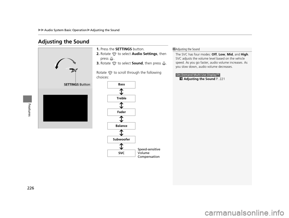 Acura TLX 2016 Owners Manual 226
uuAudio System Basic Operation uAdjusting the Sound
Features
Adjusting the Sound
1. Press the SETTINGS button.
2. Rotate to select Audio Settings, then
press .
3. Rotate to select Sound, th Acura TLX 2016 Owners Manual 226
uuAudio System Basic Operation uAdjusting the Sound
Features
Adjusting the Sound
1. Press the SETTINGS button.
2. Rotate to select Audio Settings, then
press .
3. Rotate to select Sound, th