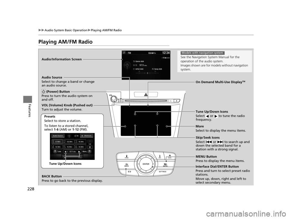 Acura TLX 2016 Owners Manual 228
uuAudio System Basic Operation uPlaying AM/FM Radio
Features
Playing AM/FM Radio
Audio/Information Screen
On Demand Multi-Use Display
TM
Tune Up/Down Icons
Select or to tune the radio
frequen Acura TLX 2016 Owners Manual 228
uuAudio System Basic Operation uPlaying AM/FM Radio
Features
Playing AM/FM Radio
Audio/Information Screen
On Demand Multi-Use Display
TM
Tune Up/Down Icons
Select or to tune the radio
frequen