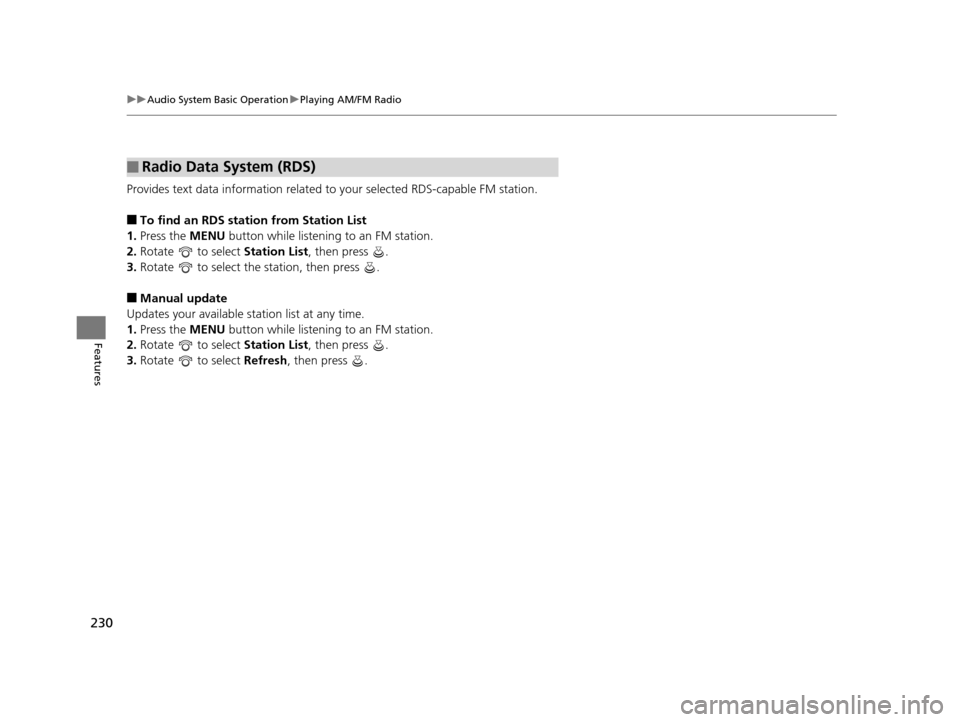 Acura TLX 2016 Owners Manual 230
uuAudio System Basic Operation uPlaying AM/FM Radio
Features
Provides text data information related to your selected RDS-capable FM station.
■To find an RDS station from Station List
1. Press t Acura TLX 2016 Owners Manual 230
uuAudio System Basic Operation uPlaying AM/FM Radio
Features
Provides text data information related to your selected RDS-capable FM station.
■To find an RDS station from Station List
1. Press t