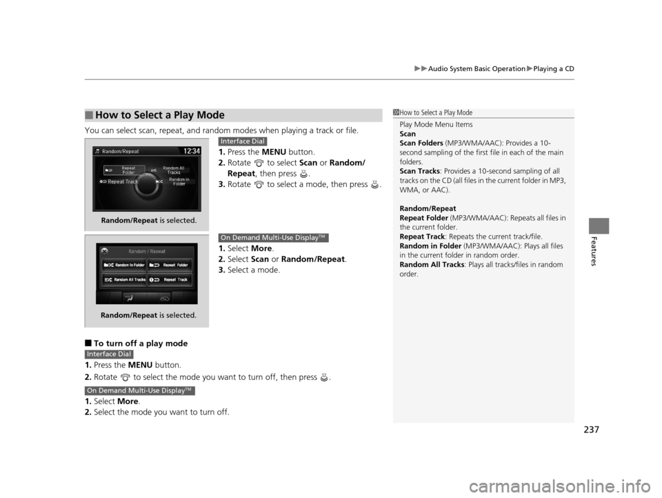 Acura TLX 2016 Owners Manual 237
uuAudio System Basic Operation uPlaying a CD
Features
You can select scan, repeat, and random modes when playing a track or file.
1.Press the MENU button.
2. Rotate to select Scan or Random/
R Acura TLX 2016 Owners Manual 237
uuAudio System Basic Operation uPlaying a CD
Features
You can select scan, repeat, and random modes when playing a track or file.
1.Press the MENU button.
2. Rotate to select Scan or Random/
R
