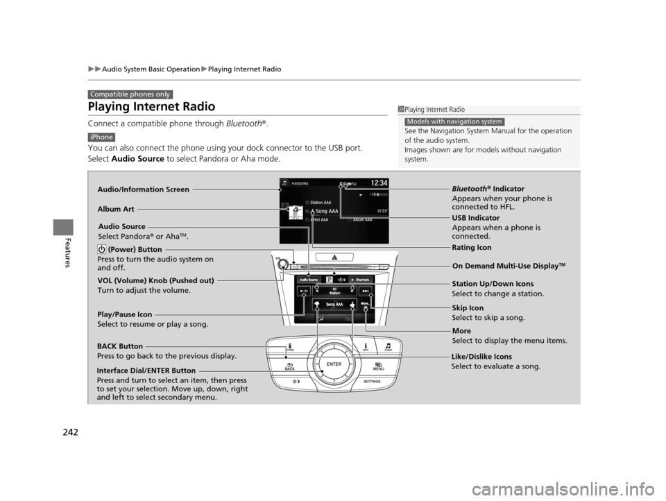 Acura TLX 2016 Owners Manual 242
uuAudio System Basic Operation uPlaying Internet Radio
Features
Playing Internet Radio
Connect a compatible phone through Bluetooth®.
You can also connect the phone using your dock connector to Acura TLX 2016 Owners Manual 242
uuAudio System Basic Operation uPlaying Internet Radio
Features
Playing Internet Radio
Connect a compatible phone through Bluetooth®.
You can also connect the phone using your dock connector to