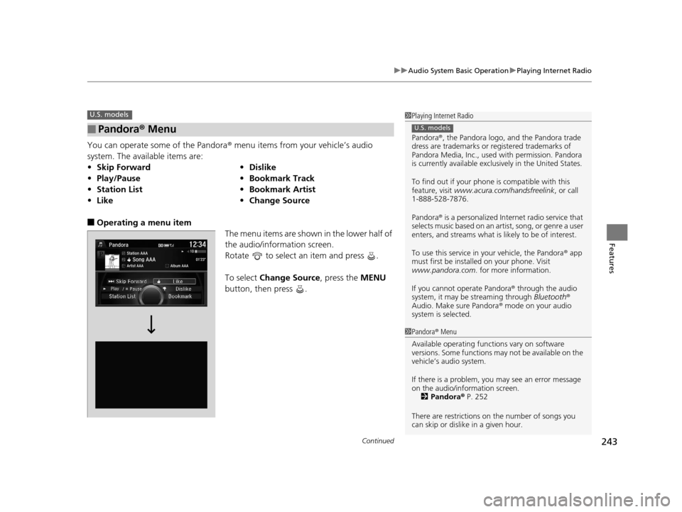 Acura TLX 2016 Owners Manual Continued243
uuAudio System Basic Operation uPlaying Internet Radio
Features
You can operate some of the Pandora ® menu items from your vehicle’s audio
system. The available items are:
■Operatin Acura TLX 2016 Owners Manual Continued243
uuAudio System Basic Operation uPlaying Internet Radio
Features
You can operate some of the Pandora ® menu items from your vehicle’s audio
system. The available items are:
■Operatin