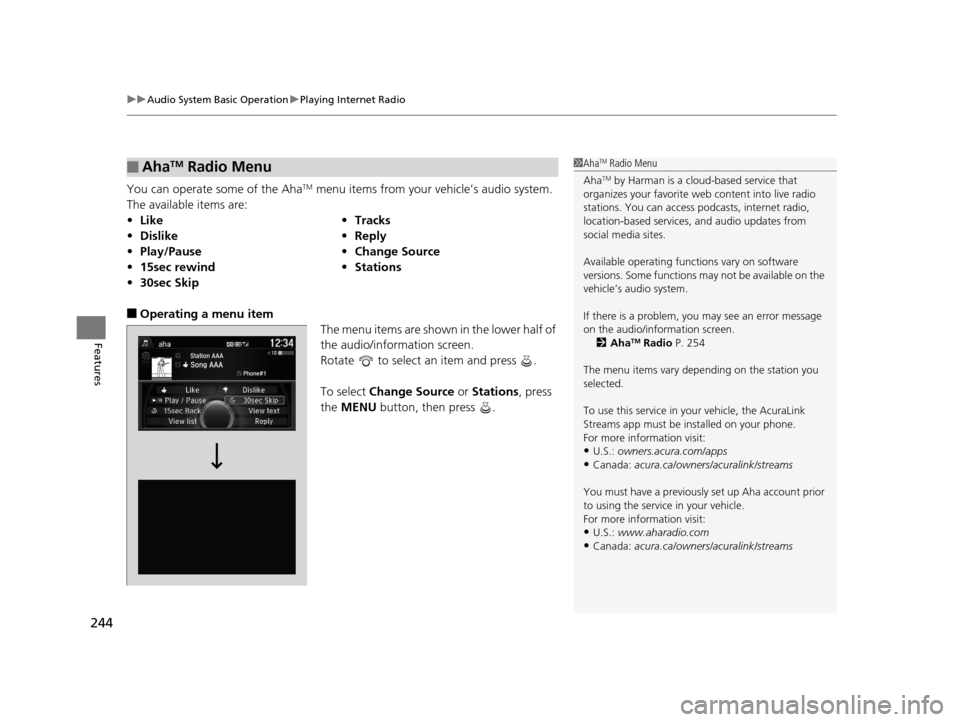 Acura TLX 2016 Owners Manual uuAudio System Basic Operation uPlaying Internet Radio
244
Features
You can operate some of the AhaTM menu items from your vehicle’s audio system.
The available items are:
■Operating a menu item Acura TLX 2016 Owners Manual uuAudio System Basic Operation uPlaying Internet Radio
244
Features
You can operate some of the AhaTM menu items from your vehicle’s audio system.
The available items are:
■Operating a menu item