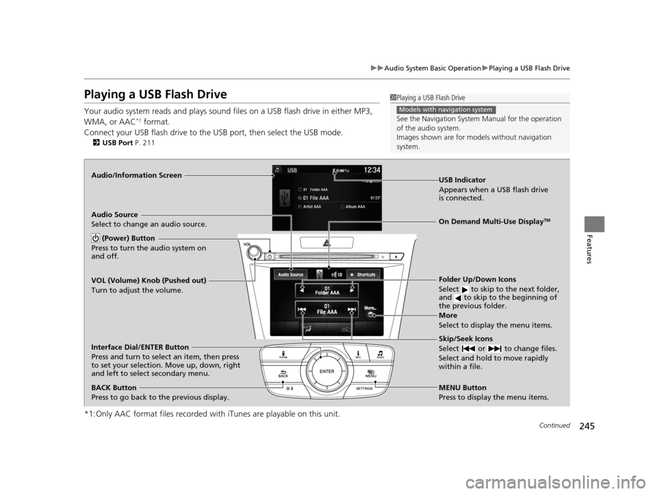 Acura TLX 2016 Owners Manual 245
uuAudio System Basic Operation uPlaying a USB Flash Drive
Continued
Features
Playing a USB Flash Drive
Your audio system reads and plays sound files on a USB flash drive in either MP3,
WMA, or A Acura TLX 2016 Owners Manual 245
uuAudio System Basic Operation uPlaying a USB Flash Drive
Continued
Features
Playing a USB Flash Drive
Your audio system reads and plays sound files on a USB flash drive in either MP3,
WMA, or A
