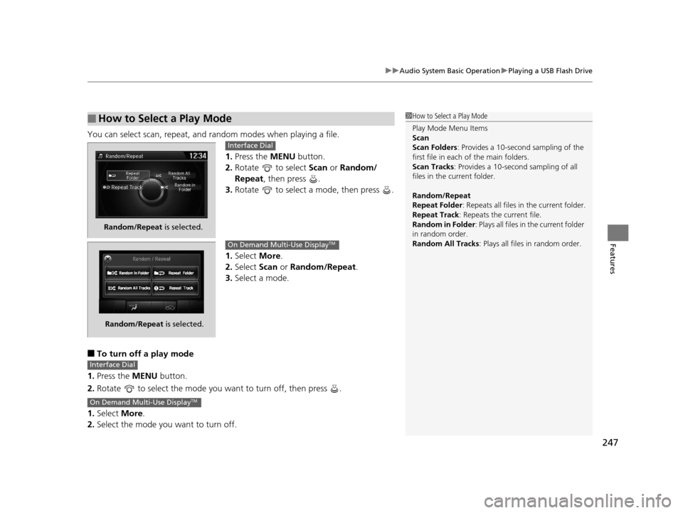 Acura TLX 2016 Owners Manual 247
uuAudio System Basic Operation uPlaying a USB Flash Drive
Features
You can select scan, repeat, and random modes when playing a file.
1.Press the MENU button.
2. Rotate to select Scan or Rando Acura TLX 2016 Owners Manual 247
uuAudio System Basic Operation uPlaying a USB Flash Drive
Features
You can select scan, repeat, and random modes when playing a file.
1.Press the MENU button.
2. Rotate to select Scan or Rando