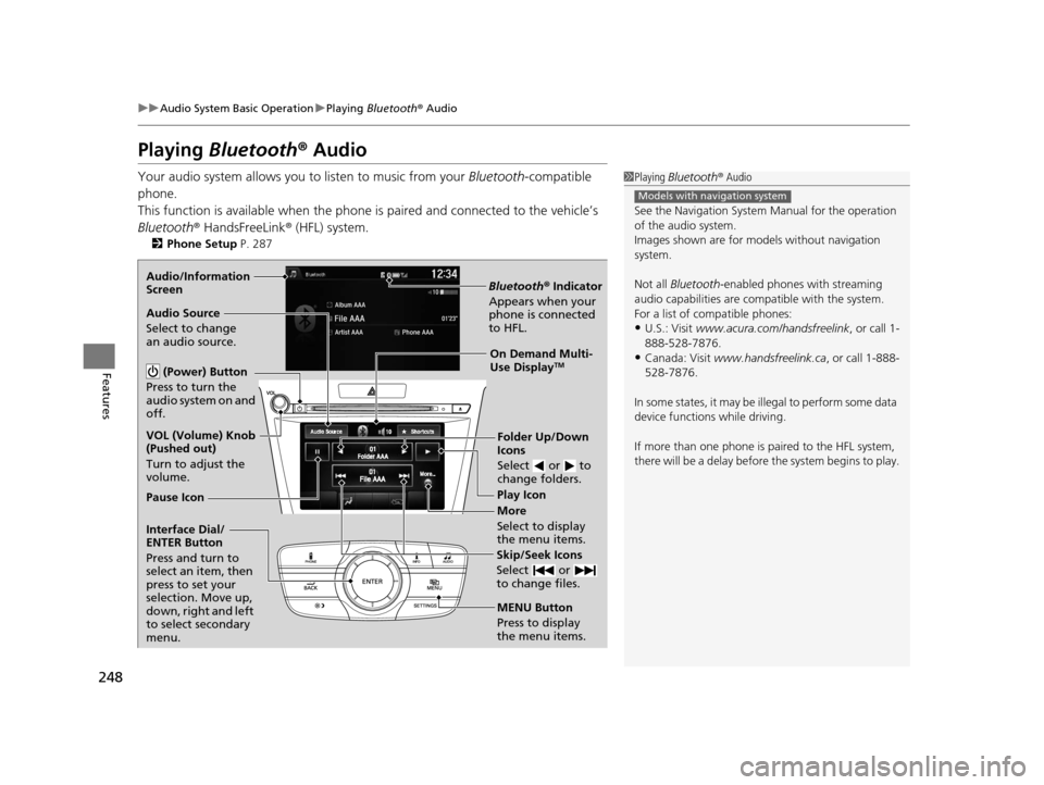 Acura TLX 2016 Owners Manual 248
uuAudio System Basic Operation uPlaying Bluetooth ® Audio
Features
Playing Bluetooth® Audio
Your audio system allows you to listen to music from your Bluetooth-compatible
phone.
This functio Acura TLX 2016 Owners Manual 248
uuAudio System Basic Operation uPlaying Bluetooth ® Audio
Features
Playing Bluetooth® Audio
Your audio system allows you to listen to music from your Bluetooth-compatible
phone.
This functio