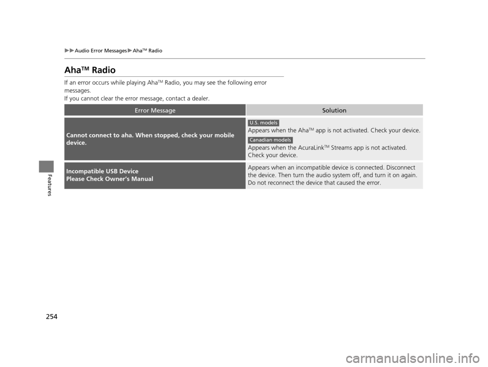 Acura TLX 2016 Owners Manual 254
uuAudio Error Messages uAhaTM Radio
Features
AhaTM Radio
If an error occurs while playing AhaTM Radio, you may see the following error
messages.
If you cannot clear the error message, contact a Acura TLX 2016 Owners Manual 254
uuAudio Error Messages uAhaTM Radio
Features
AhaTM Radio
If an error occurs while playing AhaTM Radio, you may see the following error
messages.
If you cannot clear the error message, contact a