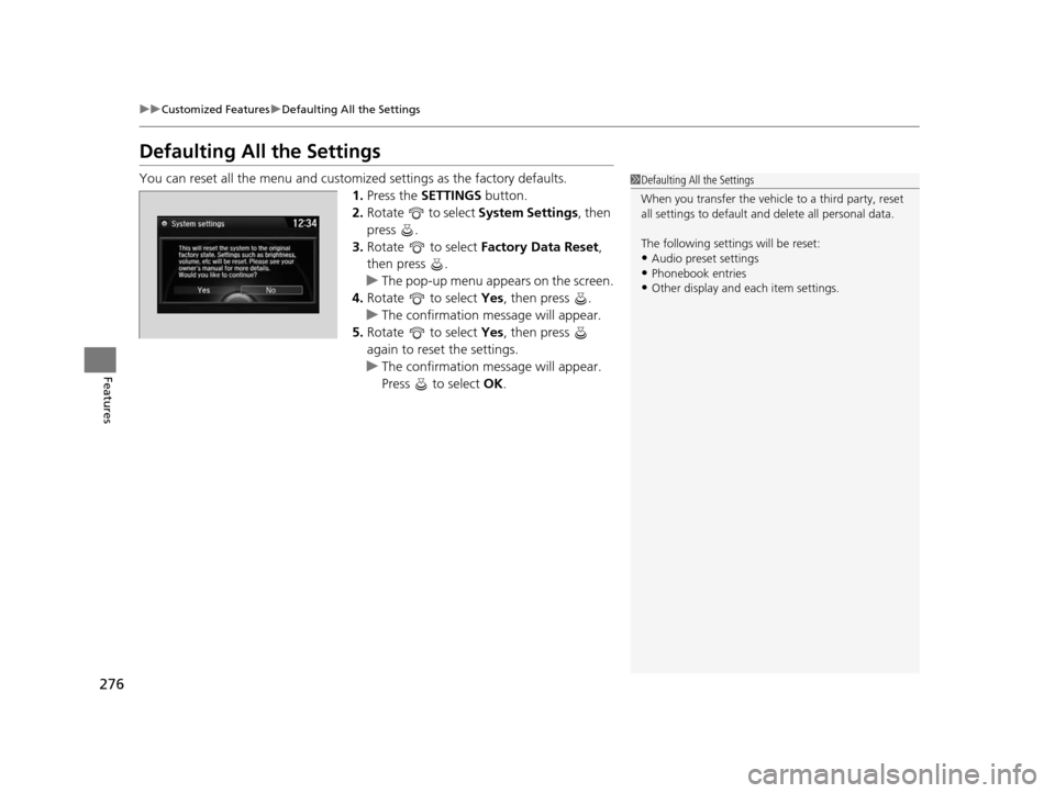 Acura TLX 2016 Owners Manual 276
uuCustomized Features uDefaulting All the Settings
Features
Defaulting All the Settings
You can reset all the menu and customiz ed settings as the factory defaults.
1. Press the SETTINGS button. Acura TLX 2016 Owners Manual 276
uuCustomized Features uDefaulting All the Settings
Features
Defaulting All the Settings
You can reset all the menu and customiz ed settings as the factory defaults.
1. Press the SETTINGS button.