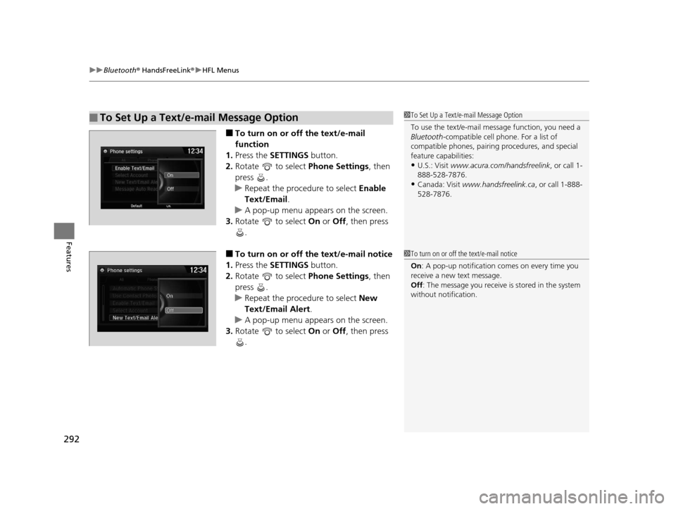 Acura TLX 2016 Owners Manual uuBluetooth ® HandsFreeLink ®u HFL Menus
292
Features
■To turn on or off the text/e-mail
function
1. Press the SETTINGS button.
2. Rotate to select Phone Settings, then
press .
u Repeat the p Acura TLX 2016 Owners Manual uuBluetooth ® HandsFreeLink ®u HFL Menus
292
Features
■To turn on or off the text/e-mail
function
1. Press the SETTINGS button.
2. Rotate to select Phone Settings, then
press .
u Repeat the p