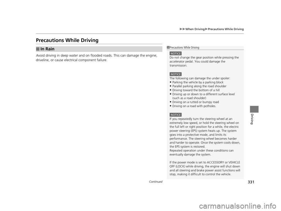 Acura TLX 2016 Owners Manual 331
uuWhen Driving uPrecautions While Driving
Continued
Driving
Precautions While Driving
Avoid driving in deep water and on flooded roads. This can damage the engine,
driveline, or cause electrical Acura TLX 2016 Owners Manual 331
uuWhen Driving uPrecautions While Driving
Continued
Driving
Precautions While Driving
Avoid driving in deep water and on flooded roads. This can damage the engine,
driveline, or cause electrical
